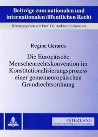 Die Europaeische Menschenrechtskonvention Im Konstitutionalisierungsprozess Einer Gemeineuropaeischen Grundrechtsordnung cover