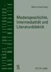 Mediengeschichte, Intermedialitaet und Literaturdidaktik cover