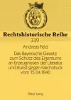 Das Bayerische Gesetz Zum Schutz Des Eigentums an Erzeugnissen Der Literatur Und Kunst Gegen Nachdruck Vom 15.04.1840 cover