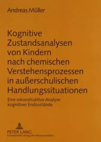 Kognitive Zustandsanalysen Von Kindern Nach Chemischen Verstehensprozessen in Außerschulischen Handlungssituationen cover