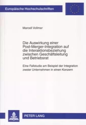 Die Auswirkung Einer Post-Merger-Integration Auf Die Interaktionsbeziehung Zwischen Geschaeftsleitung Und Betriebsrat cover
