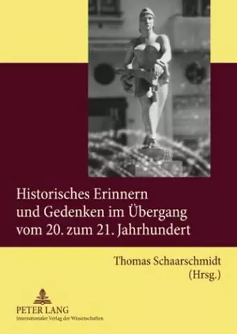 Historisches Erinnern Und Gedenken Im Uebergang Vom 20. Zum 21. Jahrhundert cover