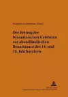 Der Beitrag Der Byzantinischen Gelehrten Zur Abendlaendischen Renaissance Des 14. Und 15. Jahrhunderts cover