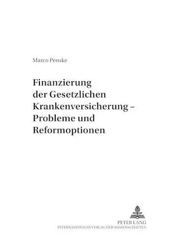 Finanzierung Der Gesetzlichen Krankenversicherung - Probleme Und Reformoptionen cover