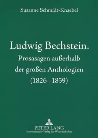 Ludwig Bechstein. Prosasagen Außerhalb Der Großen Anthologien (1826-1859) cover