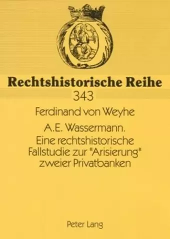 A.E. Wassermann. Eine Rechtshistorische Fallstudie Zur «Arisierung» Zweier Privatbanken cover