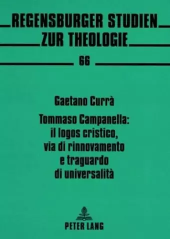 Tommaso Campanella: Il Logos Cristico, Via Di Rinnovamento E Traguardo Di Universalità cover