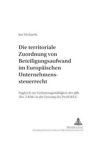 Die Territoriale Zuordnung Von Beteiligungsaufwand Im Europaeischen Unternehmenssteuerrecht cover