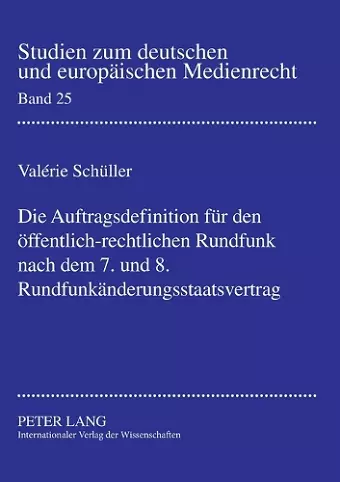 Die Auftragsdefinition fuer den oeffentlich-rechtlichen Rundfunk nach dem 7. und 8. Rundfunkaenderungsstaatsvertrag cover