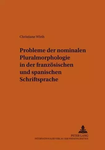 Probleme Der Nominalen Pluralmorphologie in Der Franzoesischen Und Spanischen Schriftsprache cover