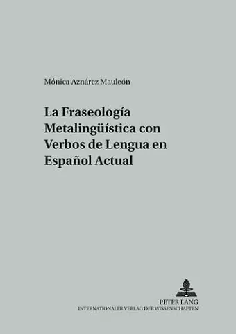 La Fraseología Metalingueística Con Verbos de Lengua En Español Actual cover