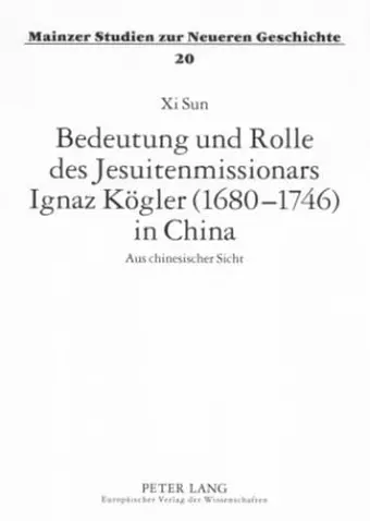 Bedeutung Und Rolle Des Jesuitenmissionars Ignaz Koegler (1680-1746) in China cover