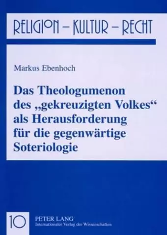 Das Theologumenon Des «Gekreuzigten Volkes» ALS Herausforderung Fuer Die Gegenwaertige Soteriologie cover