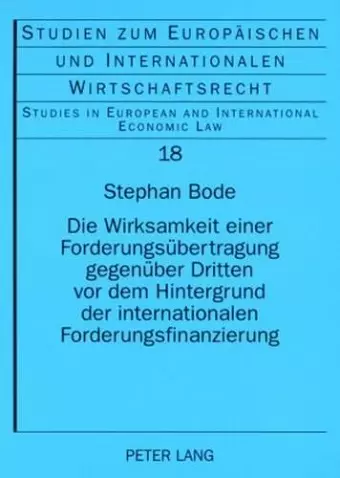 Die Wirksamkeit Einer Forderungsuebertragung Gegenueber Dritten VOR Dem Hintergrund Der Internationalen Forderungsfinanzierung cover