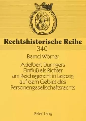 Adelbert Dueringers Einfluß ALS Richter Am Reichsgericht in Leipzig Auf Dem Gebiet Des Personengesellschaftsrechts cover