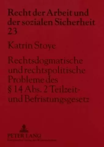 Rechtsdogmatische Und Rechtspolitische Probleme Des § 14 Abs. 2 Teilzeit- Und Befristungsgesetz cover