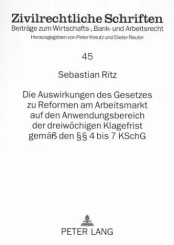 Die Auswirkungen Des Gesetzes Zu Reformen Am Arbeitsmarkt Auf Den Anwendungsbereich Der Dreiwoechigen Klagefrist Gemaeß Den §§ 4 Bis 7 Kschg cover