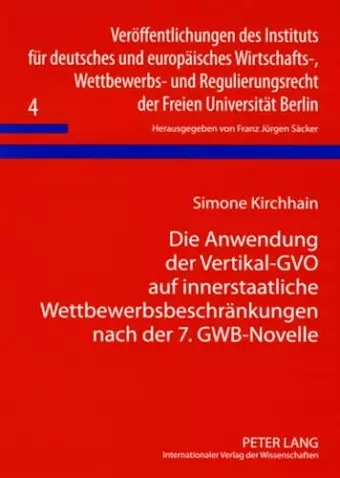 Die Anwendung Der Vertikal-Gvo Auf Innerstaatliche Wettbewerbsbeschraenkungen Nach Der 7. Gwb-Novelle cover