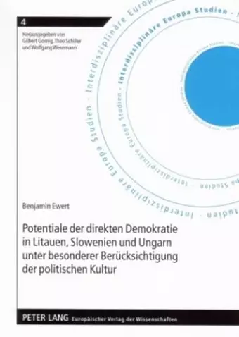 Potentiale Der Direkten Demokratie in Litauen, Slowenien Und Ungarn Unter Besonderer Beruecksichtigung Der Politischen Kultur cover