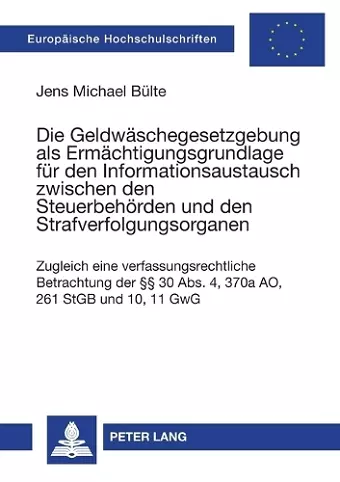 Die Geldwaeschegesetzgebung als Ermaechtigungsgrundlage fuer den Informationsaustausch zwischen den Steuerbehoerden und den Strafverfolgungsorganen cover