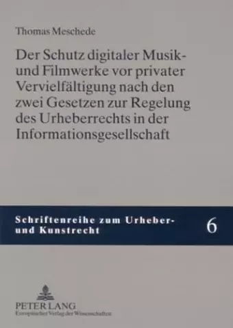 Der Schutz Digitaler Musik- Und Filmwerke VOR Privater Vervielfaeltigung Nach Den Zwei Gesetzen Zur Regelung Des Urheberrechts in Der Informationsgesellschaft cover