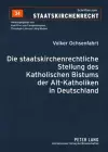 Die Staatskirchenrechtliche Stellung Des Katholischen Bistums Der Alt-Katholiken in Deutschland cover