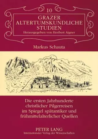 Die Ersten Jahrhunderte Christlicher Pilgerreisen Im Spiegel Spaetantiker Und Fruehmittelalterlicher Quellen cover