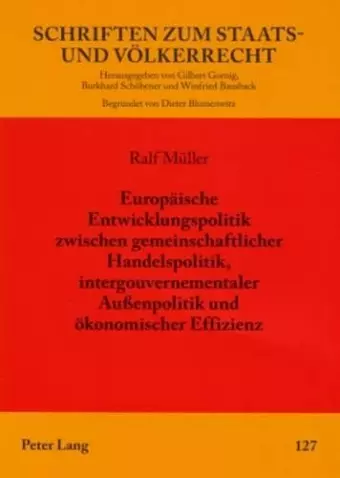 Europaeische Entwicklungspolitik Zwischen Gemeinschaftlicher Handelspolitik, Intergouvernementaler Außenpolitik Und Oekonomischer Effizienz cover