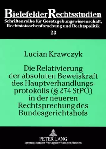 Die Relativierung Der Absoluten Beweiskraft Des Hauptverhandlungsprotokolls (§ 274 Stpo) in Der Neueren Rechtsprechung Des Bundesgerichtshofs cover