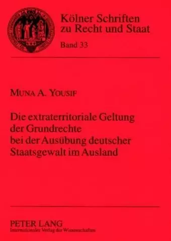 Die Extraterritoriale Geltung Der Grundrechte Bei Der Ausuebung Deutscher Staatsgewalt Im Ausland cover