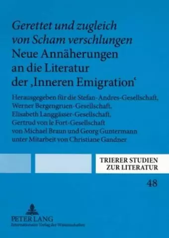 «Gerettet Und Zugleich Von Scham Verschlungen». Neue Annaeherungen an Die Literatur Der «Inneren Emigration» cover