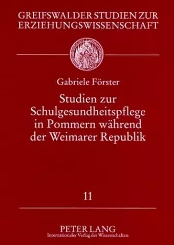 Studien Zur Schulgesundheitspflege in Pommern Waehrend Der Weimarer Republik cover