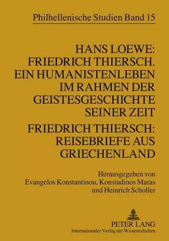 Hans Loewe: Friedrich Thiersch. Ein Humanistenleben Im Rahmen Der Geistesgeschichte Seiner Zeit - Friedrich Thiersch: Reisebriefe Aus Griechenland cover