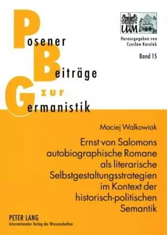 Ernst Von Salomons Autobiographische Romane ALS Literarische Selbstgestaltungsstrategien Im Kontext Der Historisch-Politischen Semantik cover