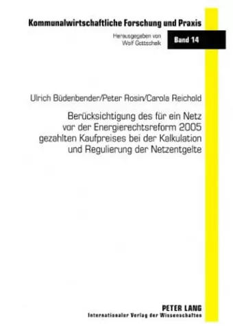 Beruecksichtigung Des Fuer Ein Netz VOR Der Energierechtsreform 2005 Gezahlten Kaufpreises Bei Der Kalkulation Und Regulierung Der Netzentgelte cover