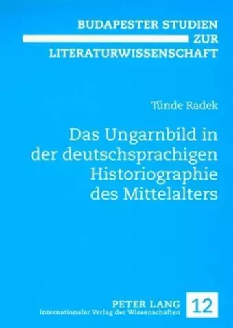 Das Ungarnbild in Der Deutschsprachigen Historiographie Des Mittelalters cover