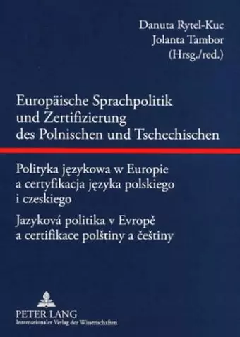 Europaeische Sprachpolitik Und Zertifizierung Des Polnischen Und Tschechischen- Polityka Językowa W Europie a Certyfikacja Języka Polskiego I Czeskiego - Jazyková Politika V Evropě A Certifikace Polstiny a čestiny cover