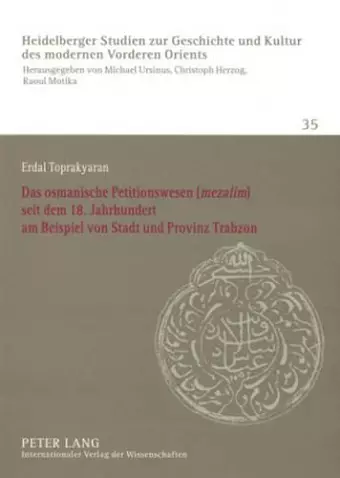 Das Osmanische Petitionswesen («Mezalim») Seit Dem 18. Jahrhundert Am Beispiel Von Stadt Und Provinz Trabzon cover