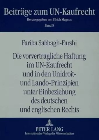 Die Vorvertragliche Haftung Im Un-Kaufrecht Und in Den Unidroit- Und Lando-Prinzipien Unter Einbeziehung Des Deutschen Und Englischen Rechts cover