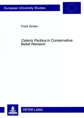 «Ceteris Paribus» in Conservative Belief Revision cover