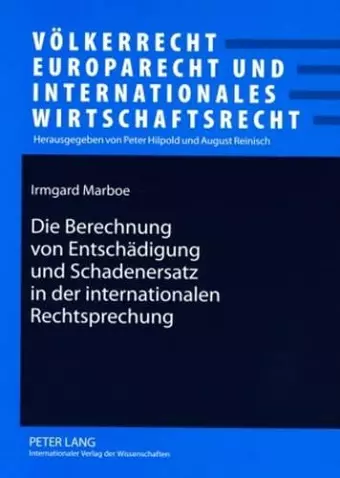 Die Berechnung Von Entschaedigung Und Schadenersatz in Der Internationalen Rechtsprechung cover