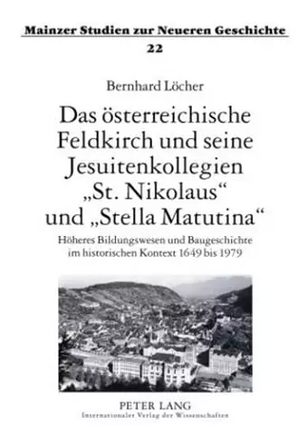 Das Oesterreichische Feldkirch Und Seine Jesuitenkollegien «St. Nikolaus» Und «Stella Matutina» cover