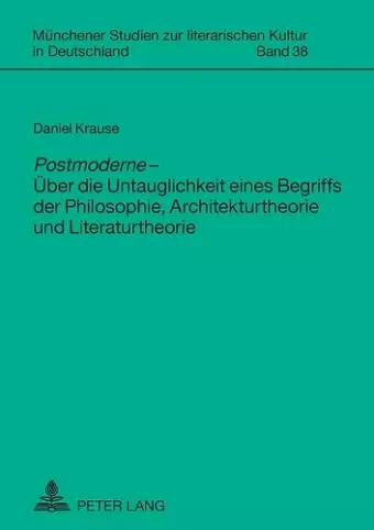 Postmoderne - Ueber die Untauglichkeit eines Begriffs der Philosophie, Architekturtheorie und Literaturtheorie cover