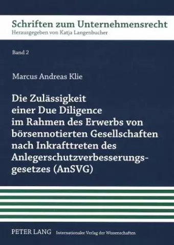 Die Zulaessigkeit Einer Due Diligence Im Rahmen Des Erwerbs Von Boersennotierten Gesellschaften Nach Inkrafttreten Des Anlegerschutzverbesserungsgesetzes (Ansvg) cover