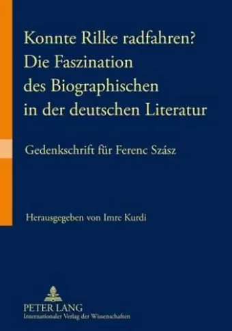 Konnte Rilke Radfahren? - Die Faszination Des Biographischen in Der Deutschen Literatur cover