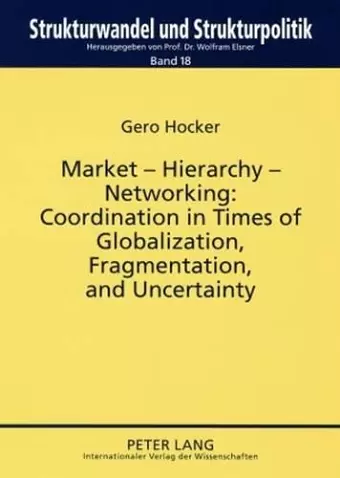 Market – Hierarchy – Networking: Cooperation in Times of Globalization, Fragmentation, and Uncertainty cover