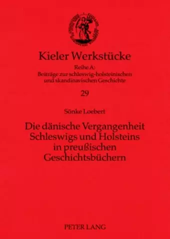 Die Daenische Vergangenheit Schleswigs Und Holsteins in Preußischen Geschichtsbuechern cover