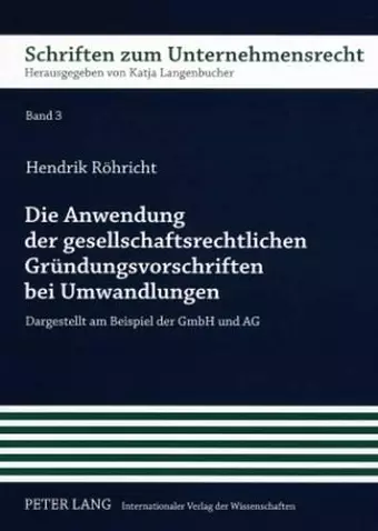 Die Anwendung Der Gesellschaftsrechtlichen Gruendungsvorschriften Bei Umwandlungen cover