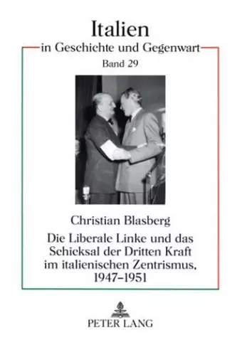 Die Liberale Linke Und Das Schicksal Der Dritten Kraft Im Italienischen Zentrismus, 1947-1951 cover