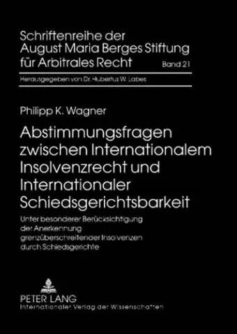 Abstimmungsfragen Zwischen Internationalem Insolvenzrecht Und Internationaler Schiedsgerichtsbarkeit cover